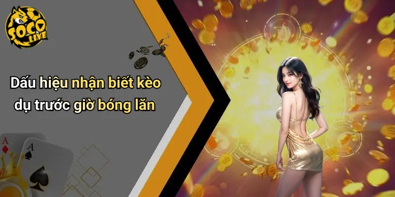 Cách Nhận Biết Kèo Dụ Từ Nhà Cái