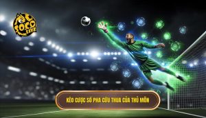 Kèo cược số pha cứu thua của thủ môn