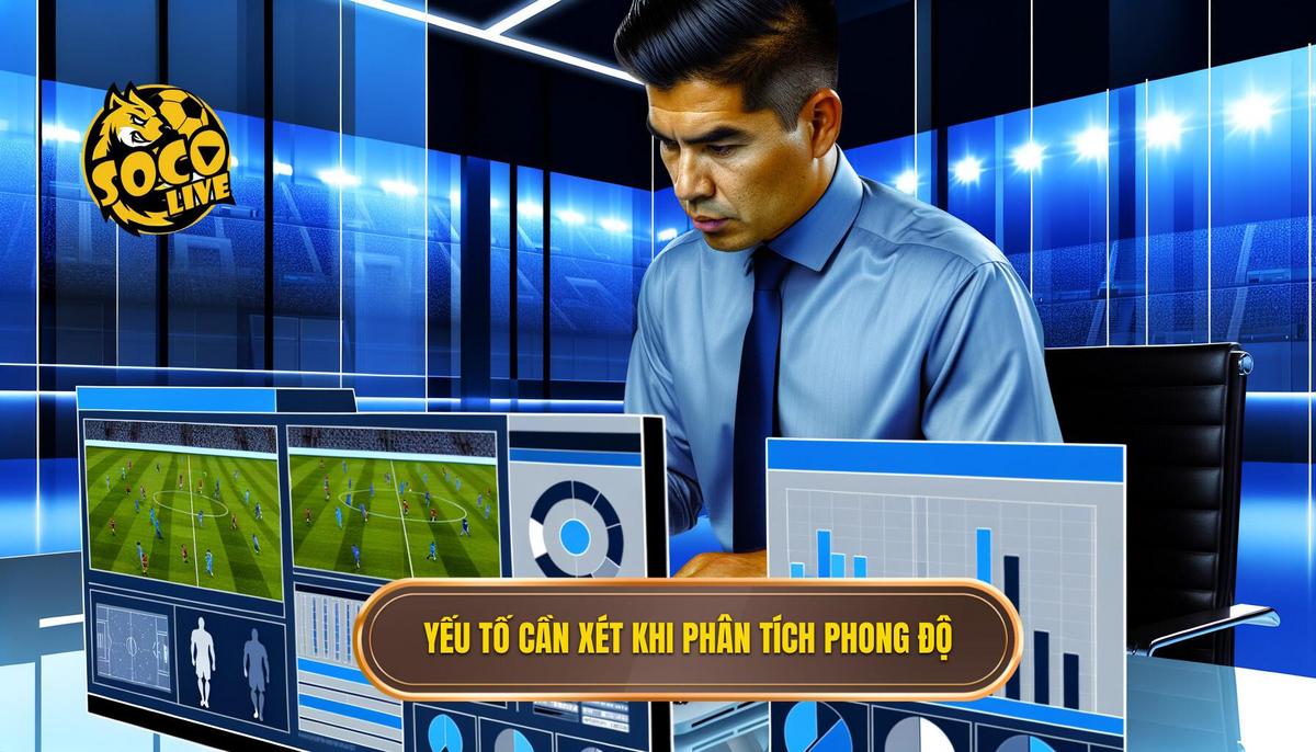 Những yếu tố cần xem xét khi phân tích phong độ