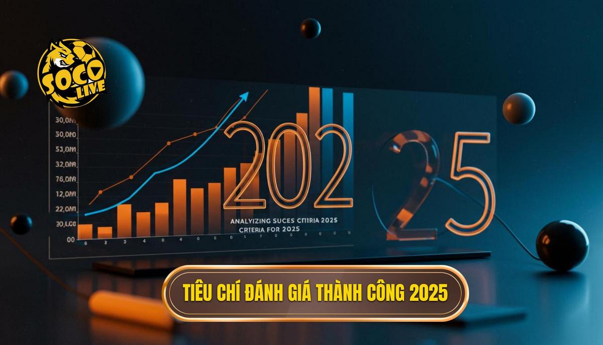 Phân Tích Tiêu Chí Đánh Giá Thành Công Trong Năm 2025