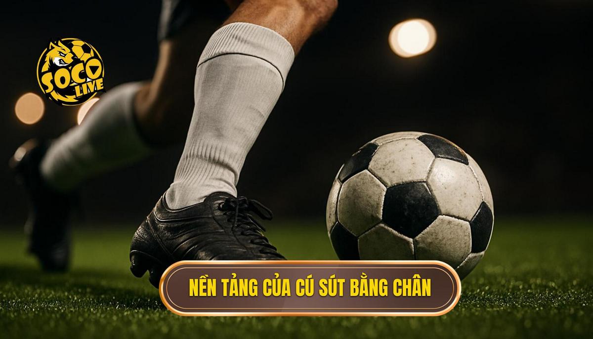 Nền tảng của cú sút bằng mu bàn chân